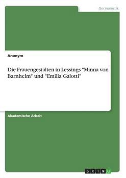 Die Frauengestalten in Lessings "Minna von Barnhelm" und "Emilia Galotti"