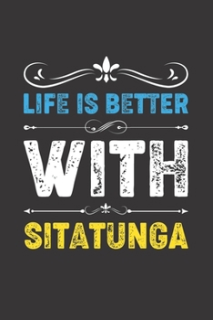 Paperback Life Is Better With Sitatunga: Funny Sitatunga Lovers Gifts Lined Journal Notebook 6x9 120 Pages Book