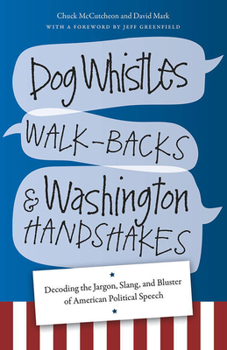 Paperback Dog Whistles, Walk-Backs, and Washington Handshakes: Decoding the Jargon, Slang, and Bluster of American Political Speech Book