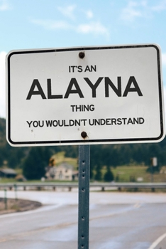 Paperback It's an Alayna Thing You Wouldn't Understand: 6x9" Dot Bullet Notebook/Journal Funny Gift Idea Book