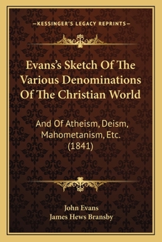 Paperback Evans's Sketch Of The Various Denominations Of The Christian World: And Of Atheism, Deism, Mahometanism, Etc. (1841) Book