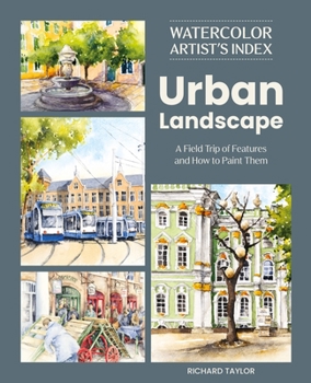 Watercolor Artist's Index of the Urban Landscape: A Field Trip of Features and How to Paint Them