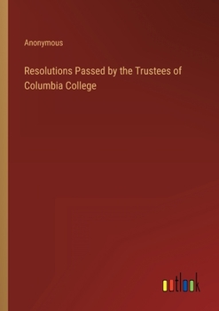 Paperback Resolutions Passed by the Trustees of Columbia College Book