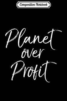 Composition Notebook: Earth Conservation Quote for Women Cute Planet over Profit  Journal/Notebook Blank Lined Ruled 6x9 100 Pages