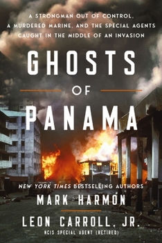 Hardcover Ghosts of Panama: A Strongman Out of Control, a Murdered Marine, and the Special Agents Caught in the Middle of an Invasion Book