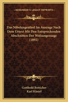 Paperback Das Nibelungenlied Im Auszuge Nach Dem Urtext Mit Den Entsprechenden Abschnitten Der Wolsungensage (1892) [German] Book