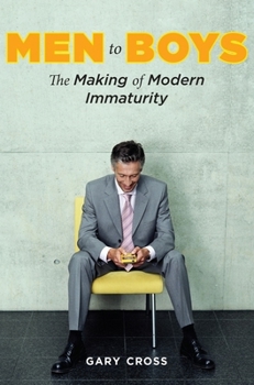 Hardcover Men to Boys: The Making of Modern Immaturity Book