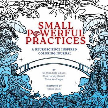 Paperback Small Powerful Practices: A Neuroscience Inspired Coloring Journal Book