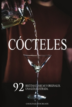 Paperback C?cteles: 92 Recetas Cl?sicas y Originales para el Bartender en Casa. Una gu?a ILUSTRADA. [Spanish] Book