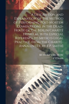 Paperback A Description and Explanation of the Method of Performing Post-Mortem Examinations in the Dead-House of the Berlin Charité Hospital, With Especial Ref Book