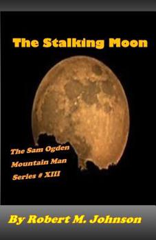 The Stalking Moon: The Sam Ogden Mountain Man Series #13