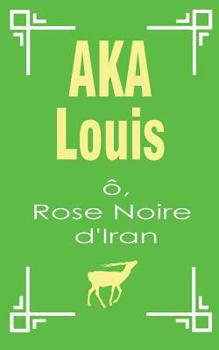 Paperback Ô, Rose Noire d'Iran: Pèlerinage Vers L'Unité Interne de La Beauté [French] Book