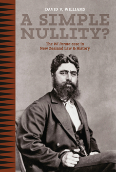 Paperback A Simple Nullity?: The Wi Parata Case in New Zealand Law & History Book