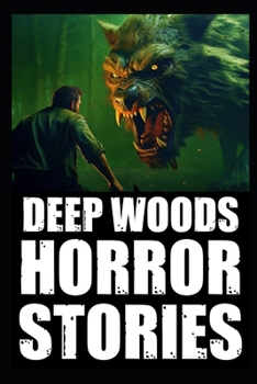 Paperback Scary True Deep Woods Horror Stories: Vol 3. (Creepy Camping and Hiking Experiences+Cryptid Encounters) Book
