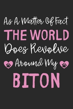 As A Matter Of Fact The World Does Revolve Around My Biton: Lined Journal, 120 Pages, 6 x 9, Biton Dog Gift Idea, Black Matte Finish (As A Matter Of ... World Does Revolve Around My Biton Journal)