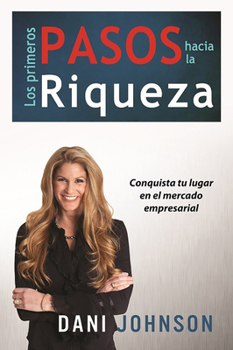 Paperback Los Primeros Pasos Hacia La Riqueza: Conquista Tu Lugar En El Mercado Empresarial [Spanish] Book
