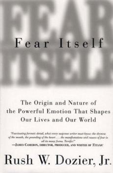 Hardcover Fear Itself: The Origin and Nature of the Powerful Emotion That Shapes Our Lives and Our World Book