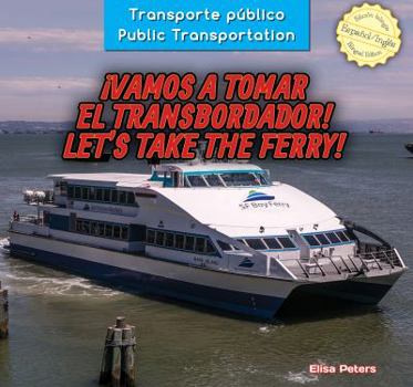 Library Binding ¡Vamos a Tomar El Transbordador! / Let's Take the Ferry! [Spanish] Book