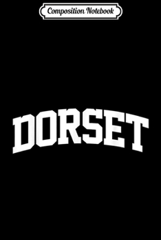 Composition Notebook: Dorset Vintage Sports Team College Arch  Journal/Notebook Blank Lined Ruled 6x9 100 Pages
