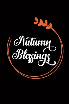 Autumn Blessings: Blank Lined Writing Notebook, 6x9 size - 120 Pages – Inspiring, Motivational Quote and Thanksgiving Day's Wonderful Gift Ideas for Everyone