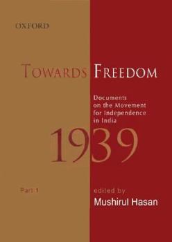 Hardcover Towards Freedom: Documents on the Movement for Independence in India 1939, Part 1 Book
