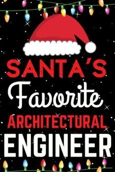 Santa's Favorite Architectural Engineer: A Super Amazing Christmas Architectural Engineer Journal Notebook.Christmas Gifts For Architectural Engineer. Lined 100 pages 6" X9" Handbook Or Dairy.