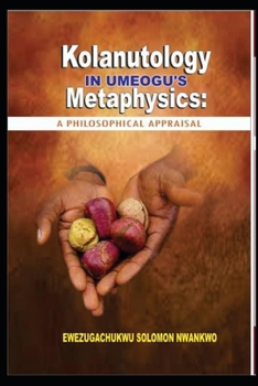 Paperback Kolanutology in Umeogu's Metaphysics: A Philosophical Appraisal Book