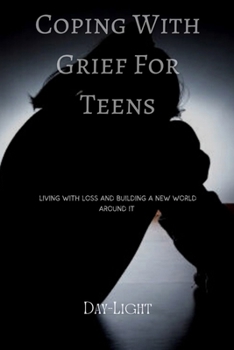 Paperback Coping with Grief for Teens: Living with Loss and Building a New World Around it Book