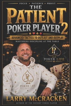 The Patient Poker Player: Advanced Tactics to Outlast and Outplay