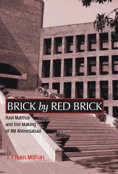 Hardcover Brick By Red Brick: Ravi Matthai and the Making of IIM Ahmedabad Book