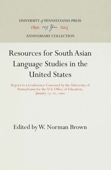 Resources for South Asian Language Studies in the United States: Report to a Conference Convened by the University of Pennsylvania for the U.S. Office ... January 15-16, 196