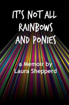 Paperback It's Not All Rainbows and Ponies: a Memoir Book