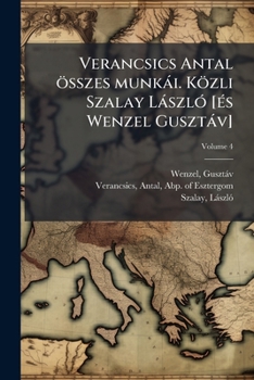 Paperback Verancsics Antal összes munkài. Közli Szalay LàszlÃ3 [Ã(c)s Wenzel Gusztàv] [Hungarian] Book