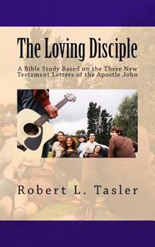 Paperback The Loving Disciple: A Bible Study Based on the Three New Testament Letters of the Apostle John Book