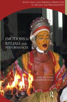 Hardcover Emotions in Rituals and Performances: South Asian and European Perspectives on Rituals and Performativity Book