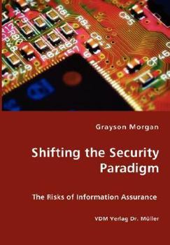 Paperback Shifting the Security Paradigm - The Risks of Information Assurance Book