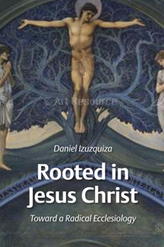 Paperback Rooted in Jesus Christ: Toward a Radical Ecclesiology Book