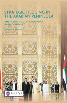 Paperback Strategic Hedging in the Arab Peninsula: The Politics of the Gulf-Asian Rapprochement Book