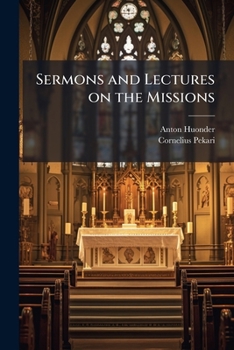 Paperback Sermons and Lectures on the Missions: A Collection of Sermons, Lectures, and Sketches on the Catholic Missions Book