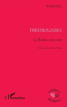 Paperback Théâtrologie 1: Le théâtre réinventé (Univers Théâtral) (French Edition) [French] Book