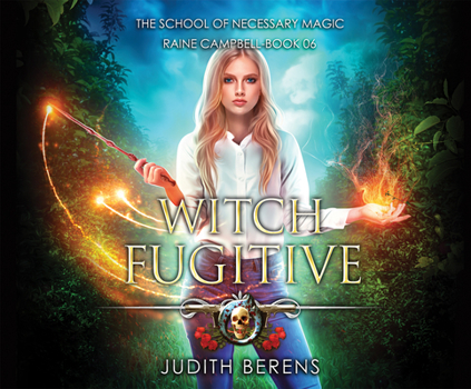 Witch Fugitive: An Urban Fantasy Action Adventure (School of Necessary Magic Raine Campbell) - Book #6 of the School of Necessary Magic: Raine Campbell