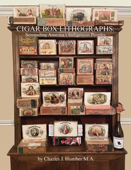 Paperback Cigar Box Lithographs Volume VI: Serenading America's Indigenous Peoples Book