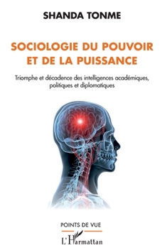 Sociologie du pouvoir et de la puissance: Triomphe et décadence des intelligences académiques, politiques et diplomatiques (Points de Vue) (French Edition)