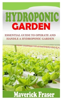 Paperback Hydroponic Garden: Essential Guide to Operate and Handle a Hydroponic Garden Book