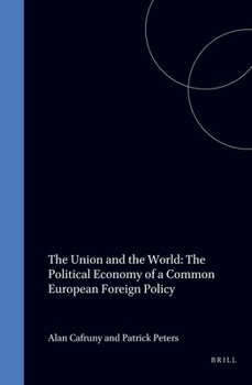 Hardcover The Union and the World: The Political Economy of a Common European Foreign Policy Book