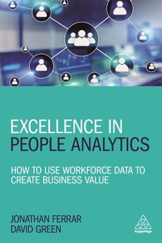 Hardcover Excellence in People Analytics: How to Use Workforce Data to Create Business Value Book