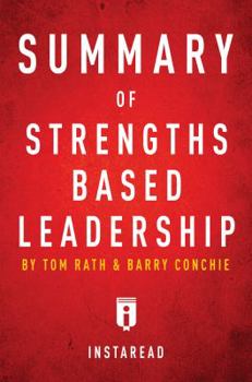 Paperback Summary of Strengths Based Leadership: by Tom Rath and Barry Conchie - Includes Analysis Book