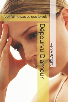 Dépourvu D'amour: Je n'aime pas ce que je vois (French Edition)