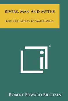 Paperback Rivers, Man And Myths: From Fish Spears To Water Mills Book