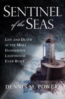 Hardcover Sentinel of the Seas: Life and Death at the Most Dangerous Lighthouse Ever Built Book